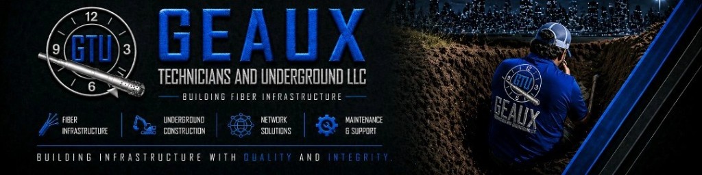 Geaux Technicians and Underground LLC — building fiber infrastructure with quality and integrity